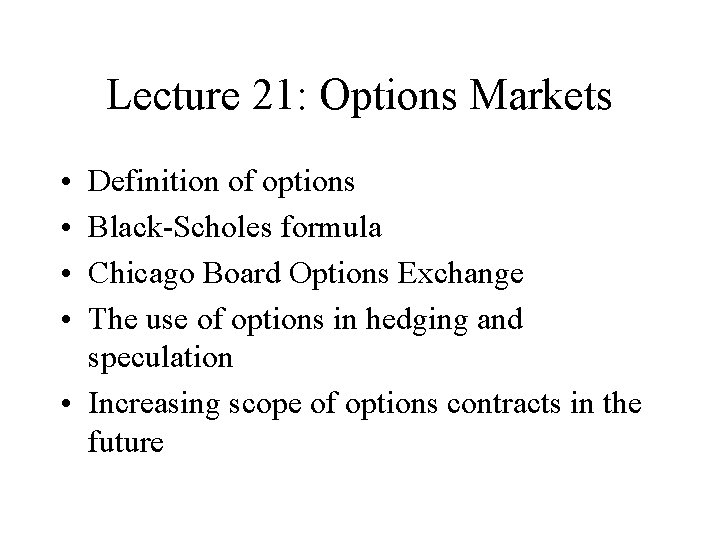 Lecture 21: Options Markets • • Definition of options Black-Scholes formula Chicago Board Options
