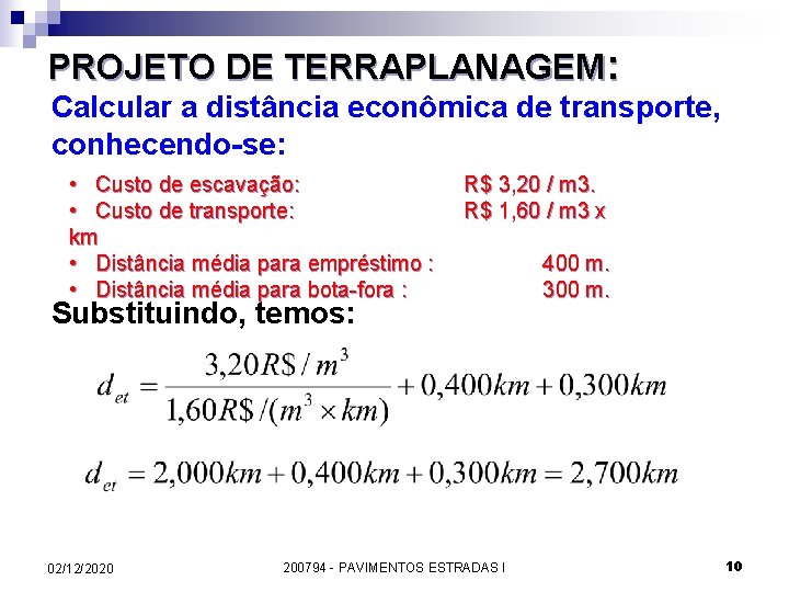 PROJETO DE TERRAPLANAGEM: Calcular a distância econômica de transporte, conhecendo-se: • Custo de escavação: PROJETO DE TERRAPLANAGEM: Calcular a distância econômica de transporte, conhecendo-se: • Custo de escavação: