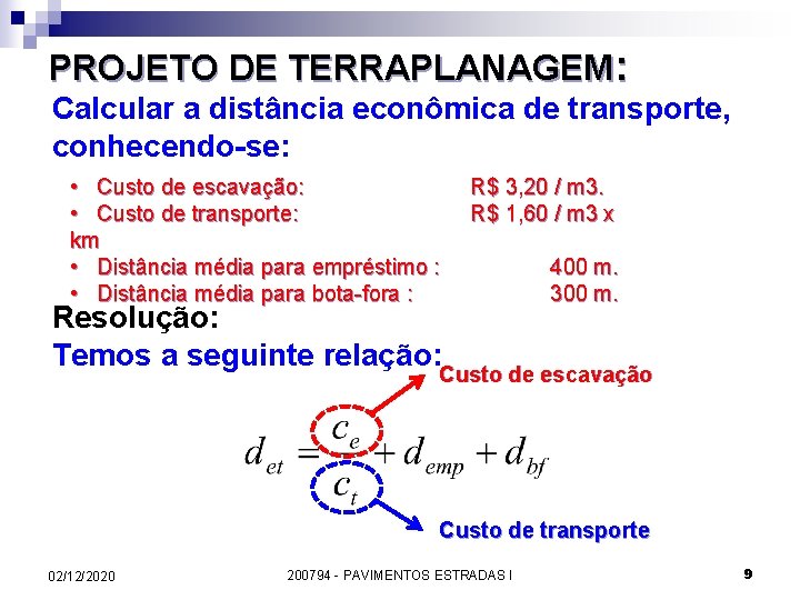 PROJETO DE TERRAPLANAGEM: Calcular a distância econômica de transporte, conhecendo-se: • Custo de escavação: PROJETO DE TERRAPLANAGEM: Calcular a distância econômica de transporte, conhecendo-se: • Custo de escavação: