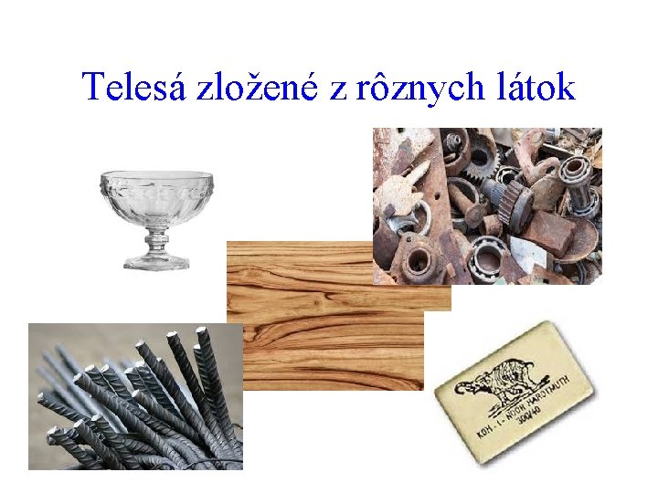 Telesá zložené z rôznych látok 