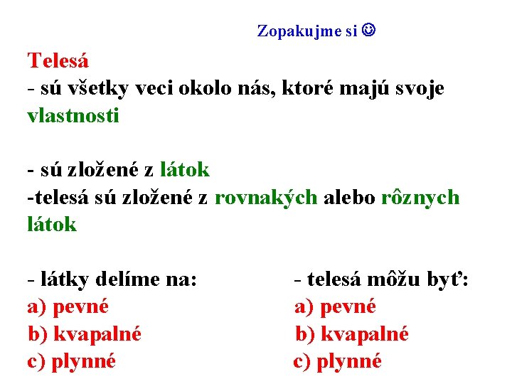 Zopakujme si Telesá - sú všetky veci okolo nás, ktoré majú svoje vlastnosti -