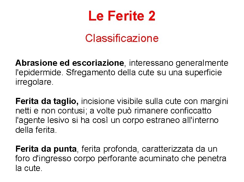 Le Ferite 2 Classificazione Abrasione ed escoriazione, interessano generalmente l'epidermide. Sfregamento della cute su