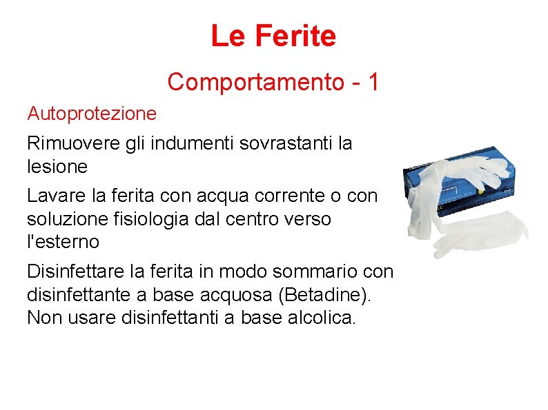 Le Ferite Comportamento - 1 Autoprotezione Rimuovere gli indumenti sovrastanti la lesione Lavare la