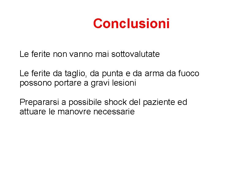 Conclusioni Le ferite non vanno mai sottovalutate Le ferite da taglio, da punta e