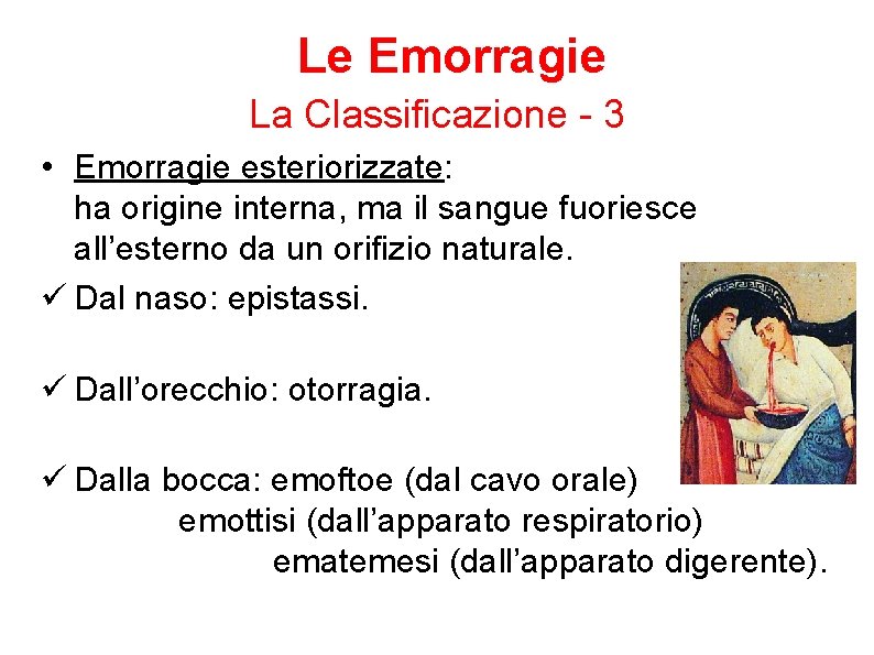 Le Emorragie La Classificazione - 3 • Emorragie esteriorizzate: ha origine interna, ma il