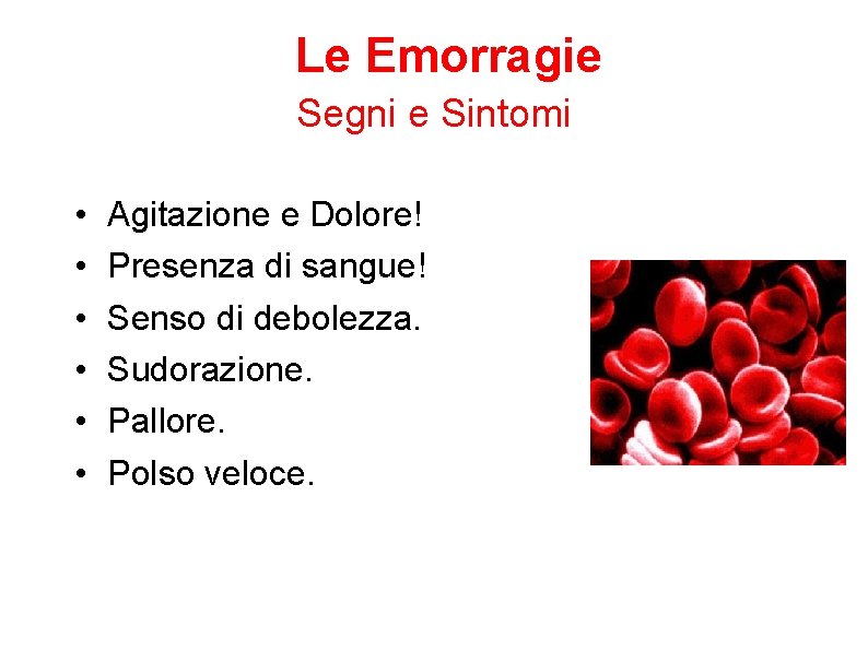 Le Emorragie Segni e Sintomi • • • Agitazione e Dolore! Presenza di sangue!