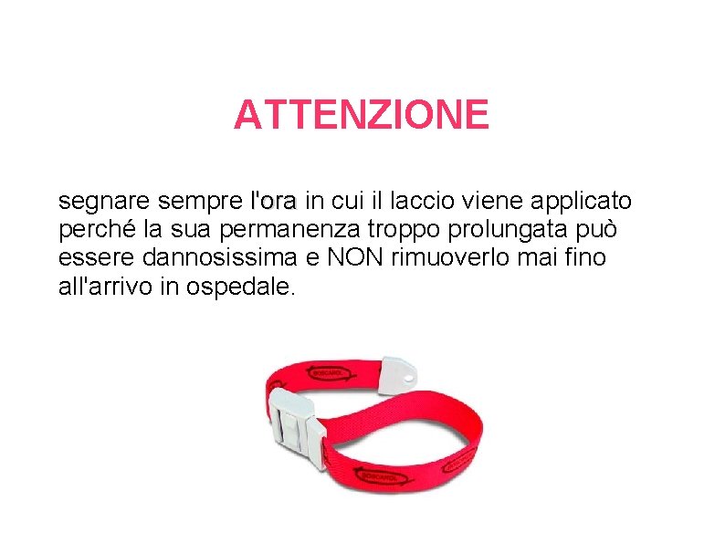 ATTENZIONE segnare sempre l'ora in cui il laccio viene applicato perché la sua permanenza