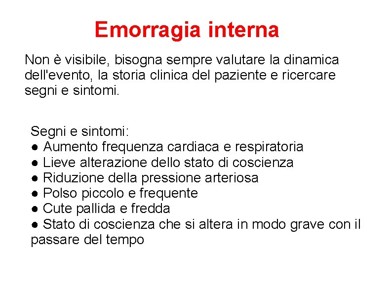 Emorragia interna Non è visibile, bisogna sempre valutare la dinamica dell'evento, la storia clinica