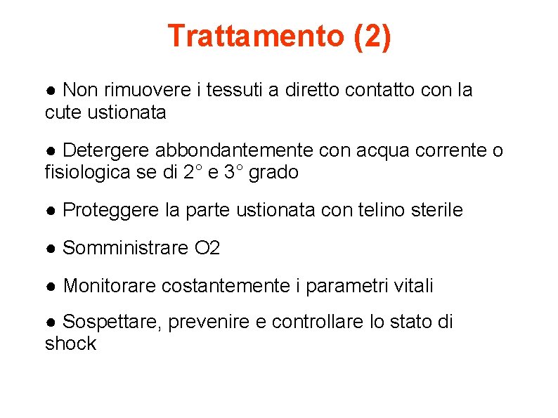 Trattamento (2) ● Non rimuovere i tessuti a diretto contatto con la cute ustionata