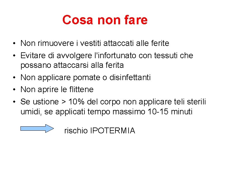 Cosa non fare • Non rimuovere i vestiti attaccati alle ferite • Evitare di