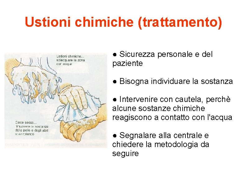Ustioni chimiche (trattamento) ● Sicurezza personale e del paziente ● Bisogna individuare la sostanza
