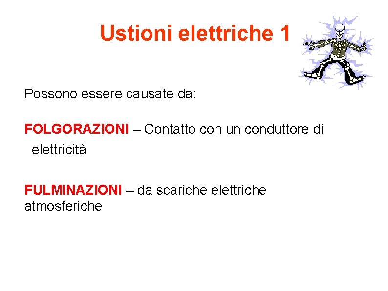 Ustioni elettriche 1 Possono essere causate da: FOLGORAZIONI – Contatto con un conduttore di