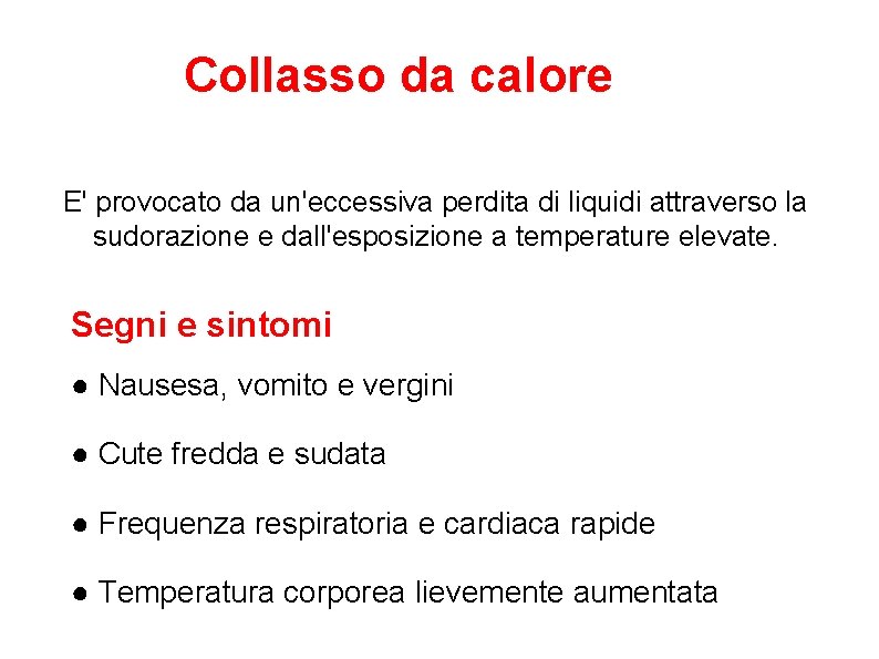 Collasso da calore E' provocato da un'eccessiva perdita di liquidi attraverso la sudorazione e