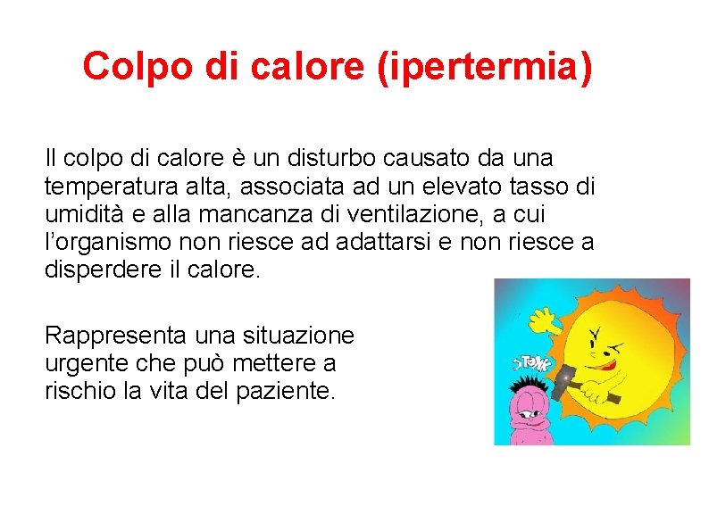 Colpo di calore (ipertermia) Il colpo di calore è un disturbo causato da una