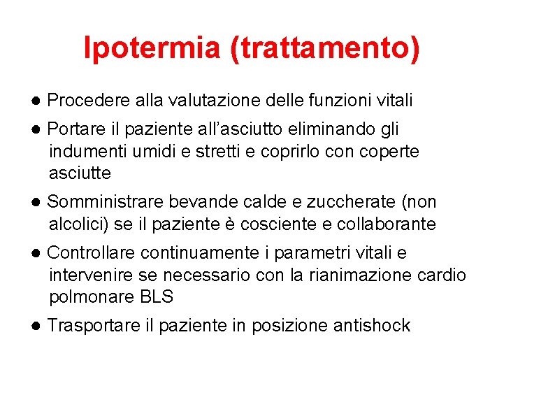 Ipotermia (trattamento) ● Procedere alla valutazione delle funzioni vitali ● Portare il paziente all’asciutto