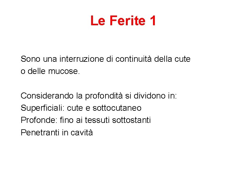 Le Ferite 1 Sono una interruzione di continuità della cute o delle mucose. Considerando