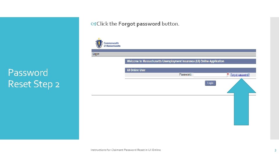  Click the Forgot password button. Password Reset Step 2 Instructions for Claimant Password