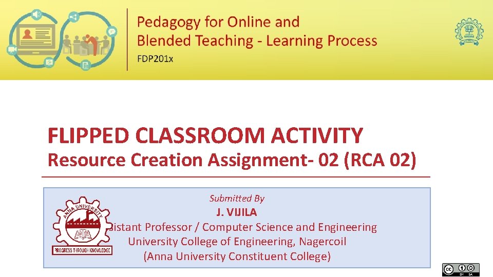 FLIPPED CLASSROOM ACTIVITY Resource Creation Assignment- 02 (RCA 02) Submitted By J. VIJILA Assistant