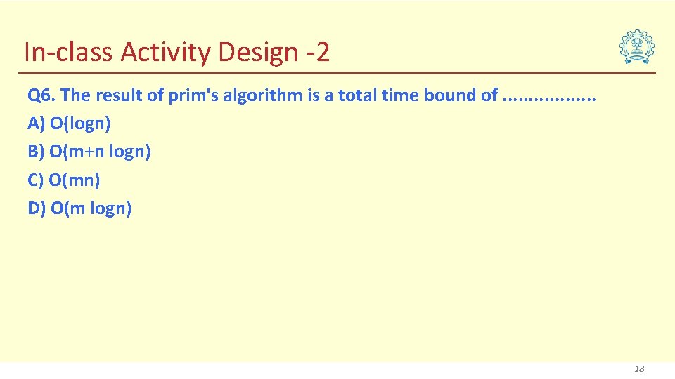 In-class Activity Design -2 Q 6. The result of prim's algorithm is a total