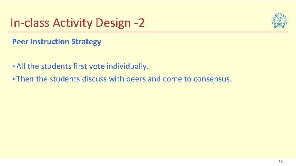 In-class Activity Design -2 Peer Instruction Strategy § All the students first vote individually.