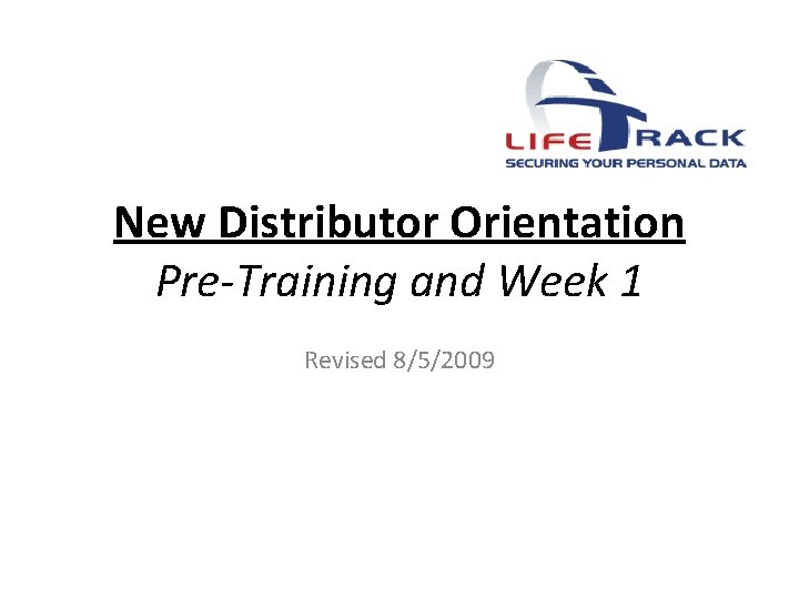 New Distributor Orientation Pre-Training and Week 1 Revised 8/5/2009 