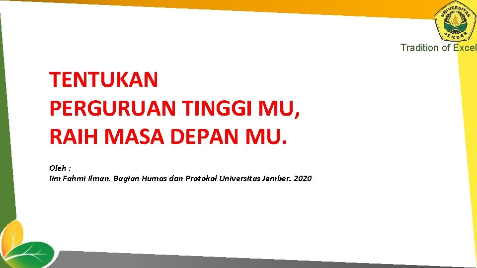 Tradition of Excel TENTUKAN PERGURUAN TINGGI MU, RAIH MASA DEPAN MU. Oleh : Iim
