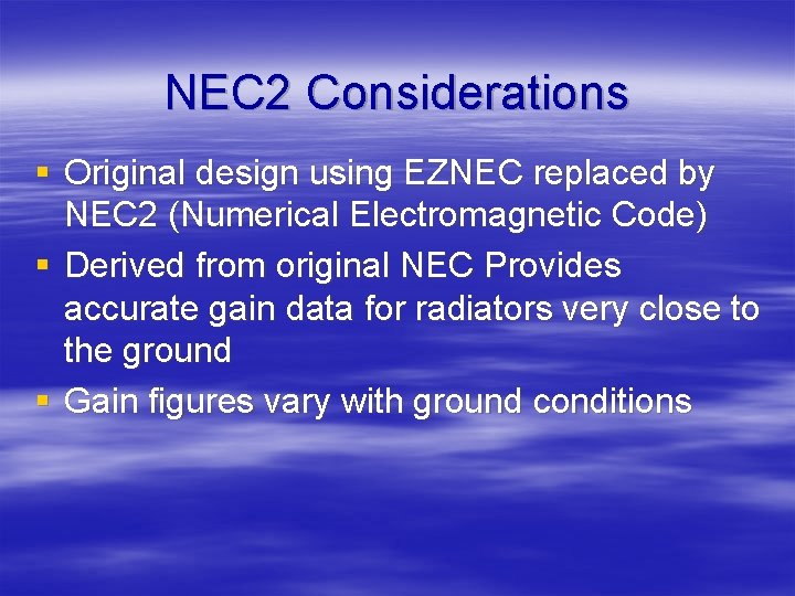 NEC 2 Considerations § Original design using EZNEC replaced by NEC 2 (Numerical Electromagnetic