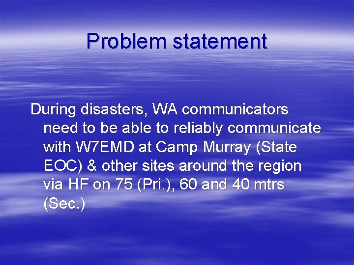 Problem statement During disasters, WA communicators need to be able to reliably communicate with