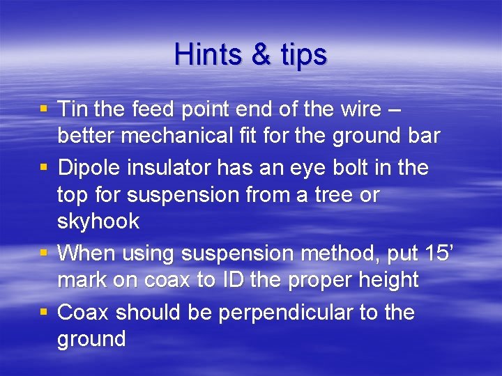 Hints & tips § Tin the feed point end of the wire – better