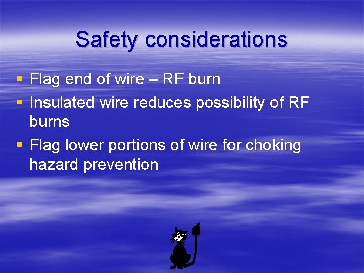 Safety considerations § Flag end of wire – RF burn § Insulated wire reduces