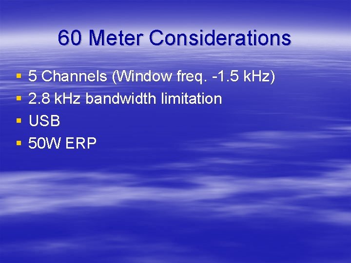 60 Meter Considerations § § 5 Channels (Window freq. -1. 5 k. Hz) 2.