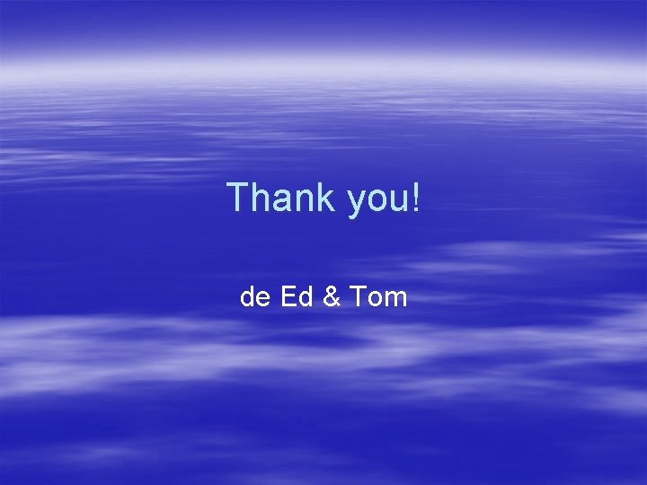 Thank you! de Ed & Tom 