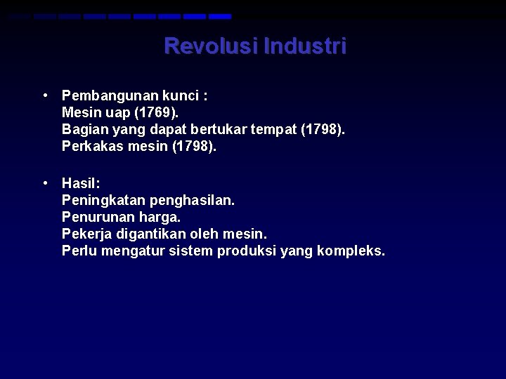 Revolusi Industri • Pembangunan kunci : Mesin uap (1769). Bagian yang dapat bertukar tempat Revolusi Industri • Pembangunan kunci : Mesin uap (1769). Bagian yang dapat bertukar tempat
