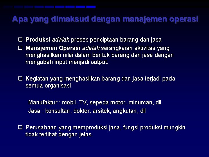 Apa yang dimaksud dengan manajemen operasi q Produksi adalah proses penciptaan barang dan jasa