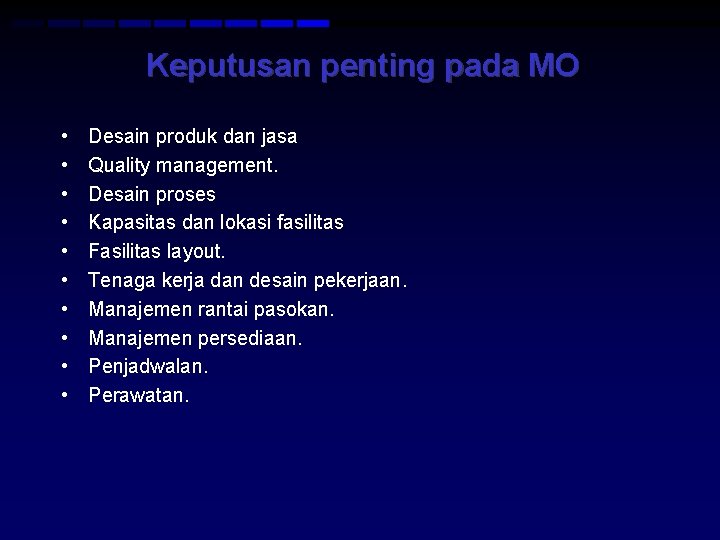 Keputusan penting pada MO • • • Desain produk dan jasa Quality management. Desain