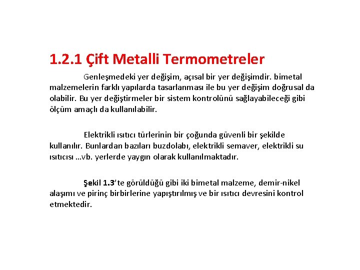 1. 2. 1 Çift Metalli Termometreler Genleşmedeki yer değişim, açısal bir yer değişimdir. bimetal