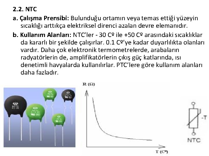 2. 2. NTC a. Çalışma Prensibi: Bulunduğu ortamın veya temas ettiği yüzeyin sıcaklığı arttıkça
