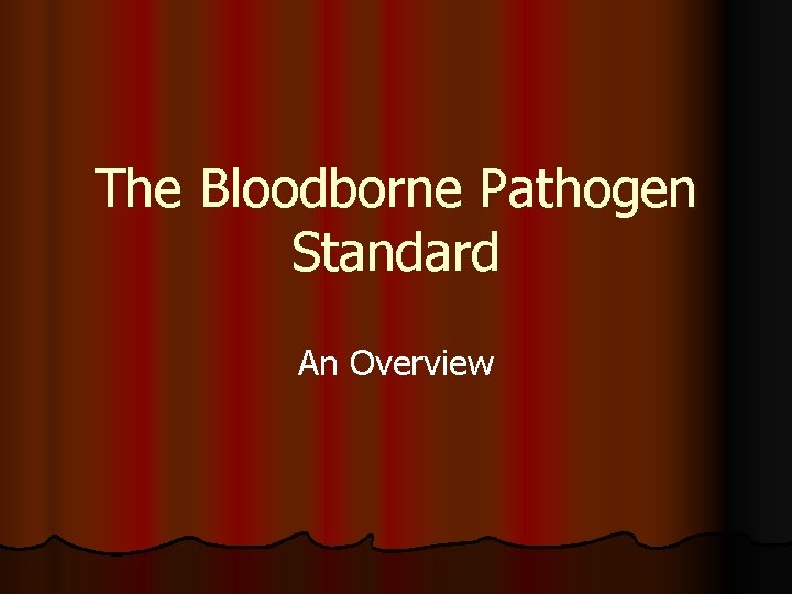 The Bloodborne Pathogen Standard An Overview 