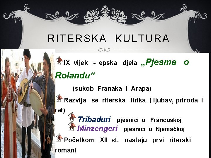 RITERSKA KULTURA IX vijek - epska djela „Pjesma o Rolandu“ (sukob Franaka i Arapa) RITERSKA KULTURA IX vijek - epska djela „Pjesma o Rolandu“ (sukob Franaka i Arapa)