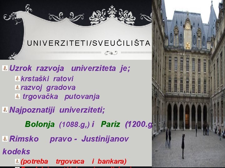 UNIVERZITETI/SVEUČILIŠTA Uzrok razvoja univerziteta je; krstaški ratovi razvoj gradova trgovačka putovanja Najpoznatiji univerziteti; Bolonja
