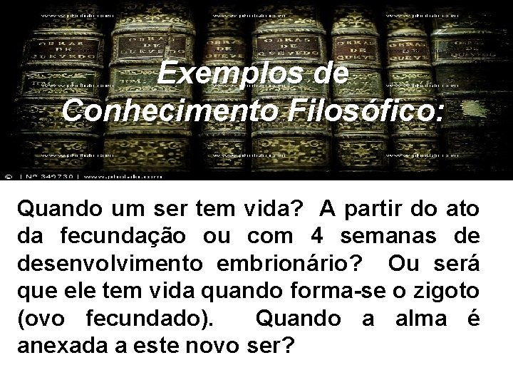 Exemplos de Conhecimento Filosófico: Quando um ser tem vida? A partir do ato da