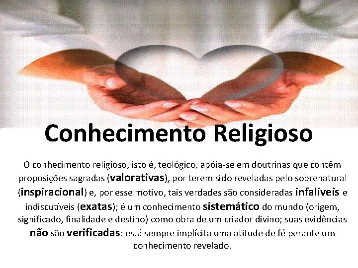 Conhecimento Religioso O conhecimento religioso, isto é, teológico, apóia-se em doutrinas que contêm proposições