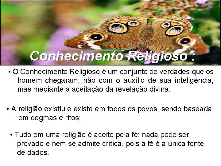 Conhecimento Religioso : • O Conhecimento Religioso é um conjunto de verdades que os