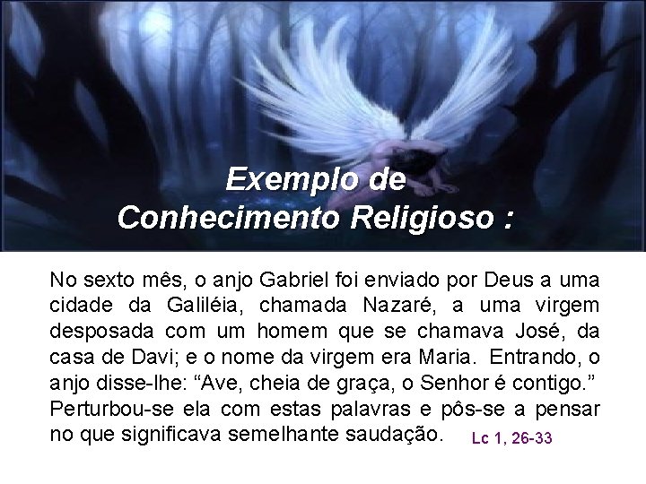 Exemplo de Conhecimento Religioso : No sexto mês, o anjo Gabriel foi enviado por