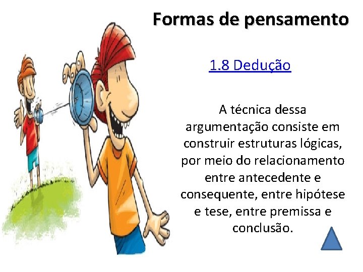 Formas de pensamento 1. 8 Dedução A técnica dessa argumentação consiste em construir estruturas