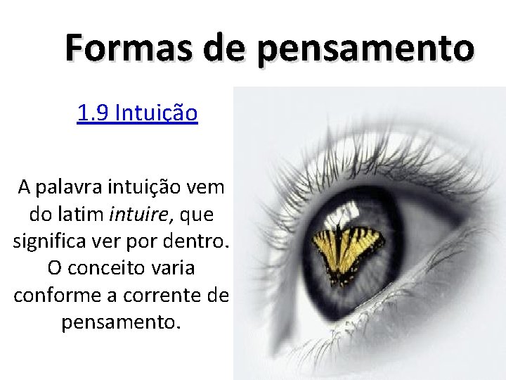 Formas de pensamento 1. 9 Intuição A palavra intuição vem do latim intuire, que