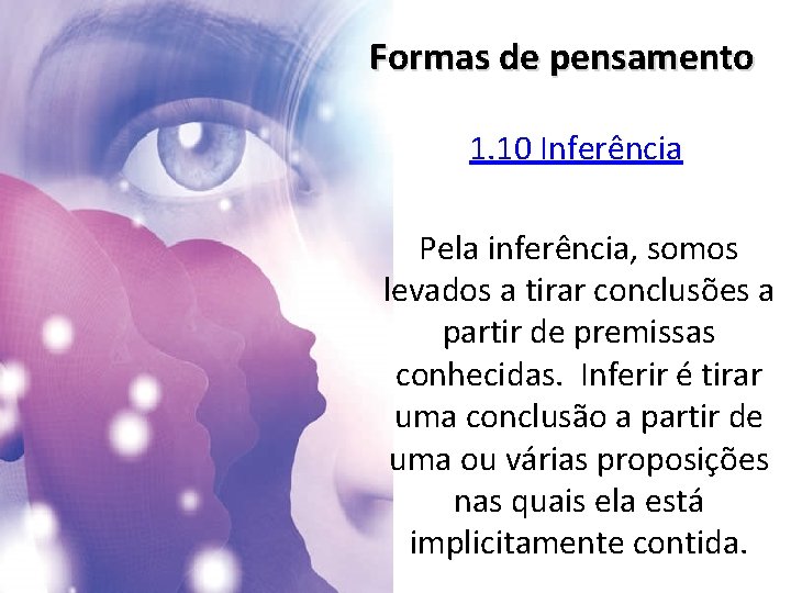 Formas de pensamento 1. 10 Inferência Pela inferência, somos levados a tirar conclusões a