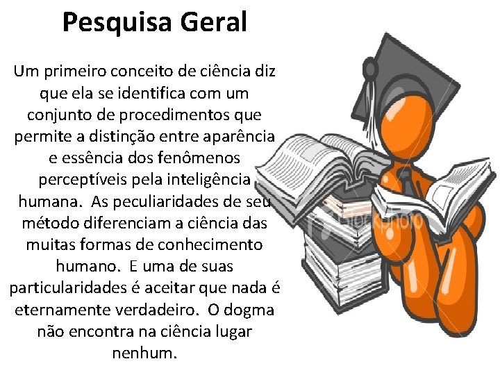  Pesquisa Geral Um primeiro conceito de ciência diz que ela se identifica com