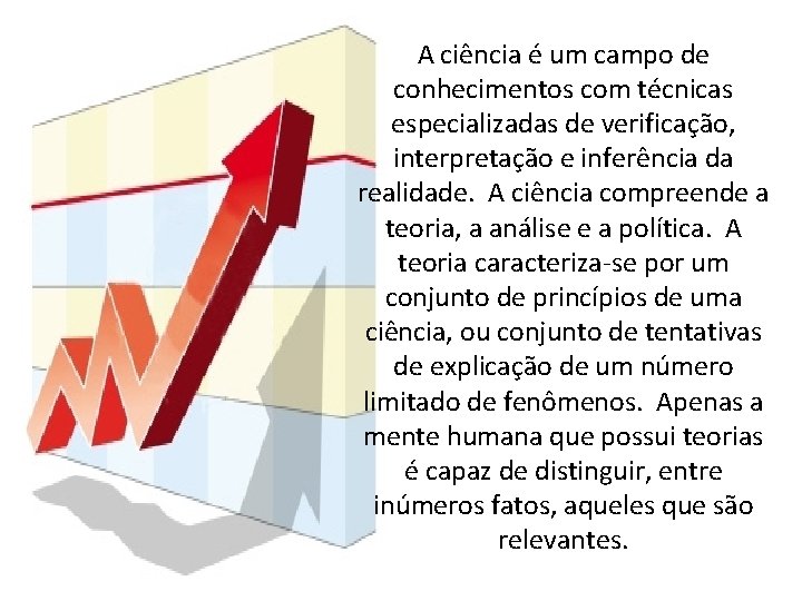 A ciência é um campo de conhecimentos com técnicas especializadas de verificação, interpretação e