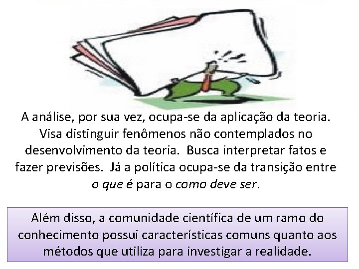A análise, por sua vez, ocupa-se da aplicação da teoria. Visa distinguir fenômenos não